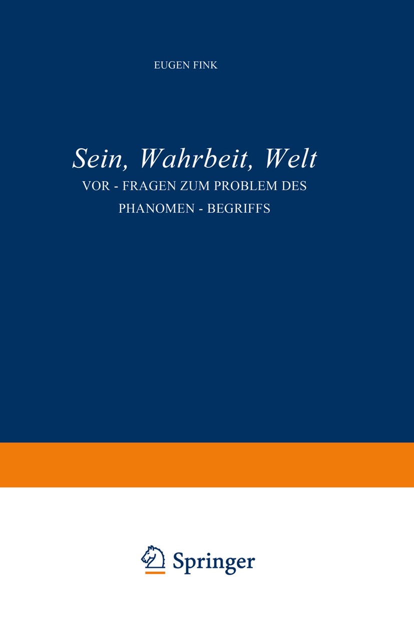 Titlebook: Sein, Wahrheit, Welt; Vor-Fragen zum Probl Eugen Fink Book 1958 Martinus Nijhoff, The Hague, Netherlands 1958 Heinrich Heine.concept.metaph Titlebook: Sein, Wahrheit, Welt; Vor-Fragen zum Probl Eugen Fink Book 1958 Martinus Nijhoff, The Hague, Netherlands 1958 Heinrich Heine.concept.metaph