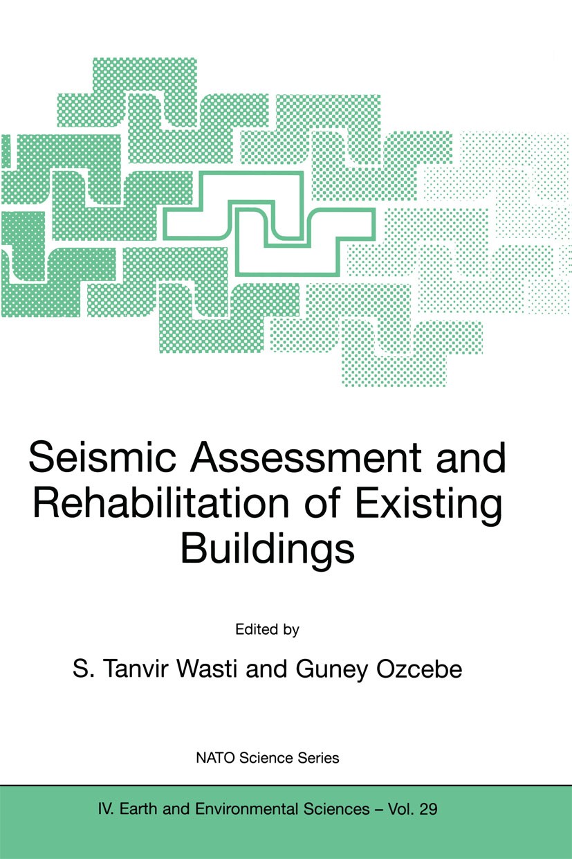 Titlebook: Seismic Assessment and Rehabilitation of Existing Buildings; S. Tanvir Wasti,Guney Ozcebe Conference proceedings 2003 Springer Science+Bus Titlebook: Seismic Assessment and Rehabilitation of Existing Buildings; S. Tanvir Wasti,Guney Ozcebe Conference proceedings 2003 Springer Science+Bus