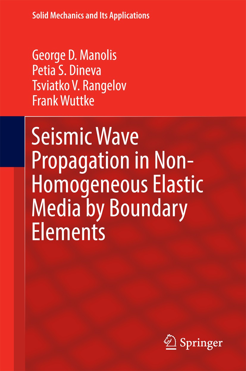 Titlebook: Seismic Wave Propagation in Non-Homogeneous Elastic Media by Boundary Elements; George D. Manolis,Petia S. Dineva,Frank Wuttke Book 2017 S Titlebook: Seismic Wave Propagation in Non-Homogeneous Elastic Media by Boundary Elements; George D. Manolis,Petia S. Dineva,Frank Wuttke Book 2017 S