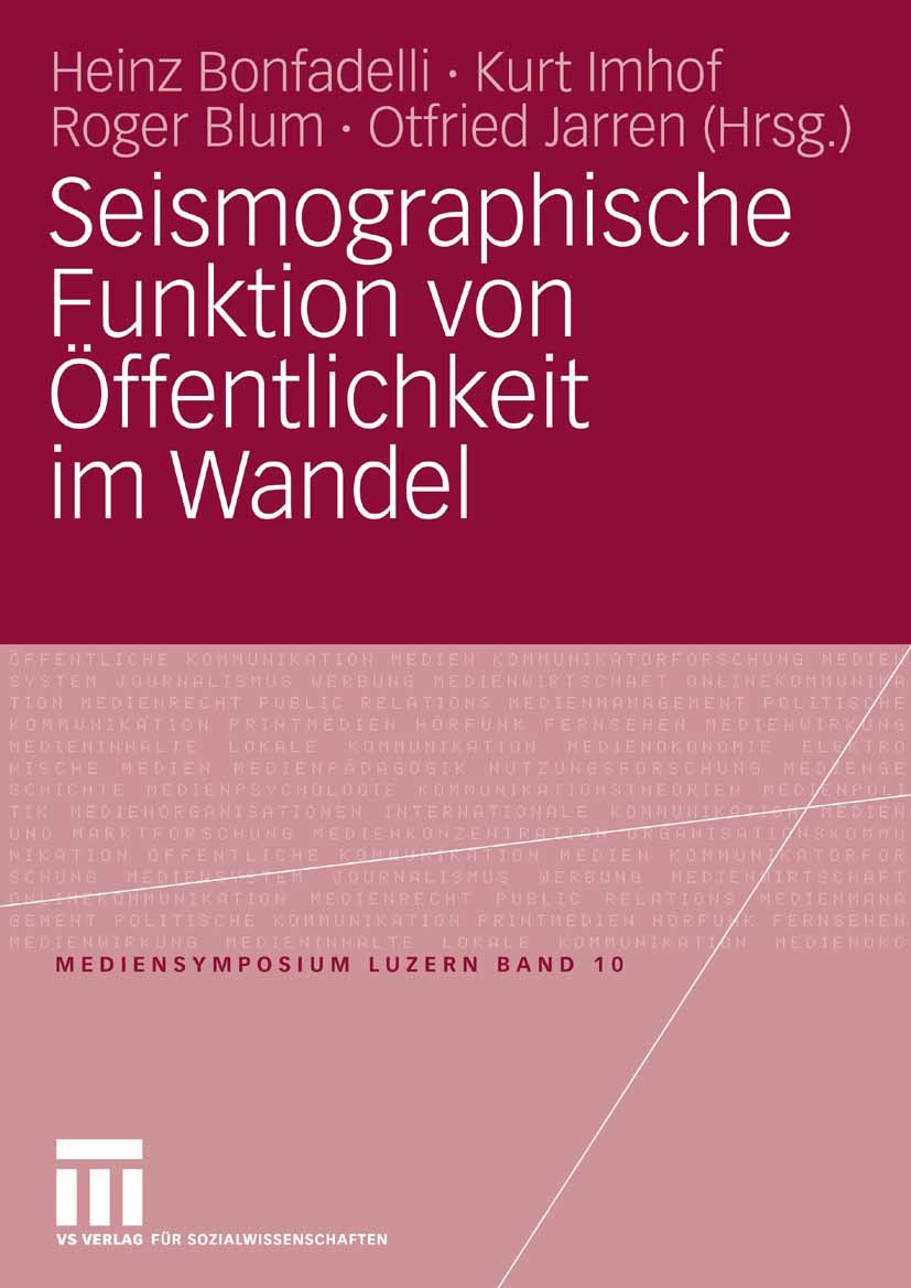 Titlebook: Seismographische Funktion von Öffentlichkeit im Wandel; Heinz Bonfadelli,Kurt Imhof,Otfried Jarren Book 2008 VS Verlag für Sozialwissensch Titlebook: Seismographische Funktion von Öffentlichkeit im Wandel; Heinz Bonfadelli,Kurt Imhof,Otfried Jarren Book 2008 VS Verlag für Sozialwissensch