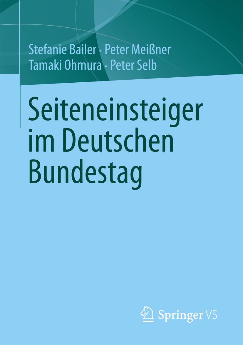 Titlebook: Seiteneinsteiger im Deutschen Bundestag; Stefanie Bailer,Peter Meißner,Peter Selb Book 2013 Springer Fachmedien Wiesbaden 2013 Abgeordnete Titlebook: Seiteneinsteiger im Deutschen Bundestag; Stefanie Bailer,Peter Meißner,Peter Selb Book 2013 Springer Fachmedien Wiesbaden 2013 Abgeordnete