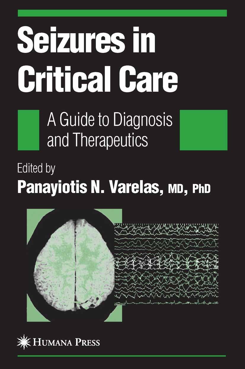 Titlebook: Seizures in Critical Care; A Guide to Diagnosis Panayiotis N. Varelas Book 20051st edition Humana Press 2005 Continuous EEG.Drug-induced se Titlebook: Seizures in Critical Care; A Guide to Diagnosis Panayiotis N. Varelas Book 20051st edition Humana Press 2005 Continuous EEG.Drug-induced se