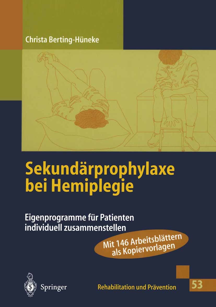 Titlebook: Sekundärprophylaxe bei Hemiplegie; Eigenprogramme für P Christa Berting-Hüneke Book 2000 Springer-Verlag Berlin Heidelberg 2000 Bewegungsth Titlebook: Sekundärprophylaxe bei Hemiplegie; Eigenprogramme für P Christa Berting-Hüneke Book 2000 Springer-Verlag Berlin Heidelberg 2000 Bewegungsth