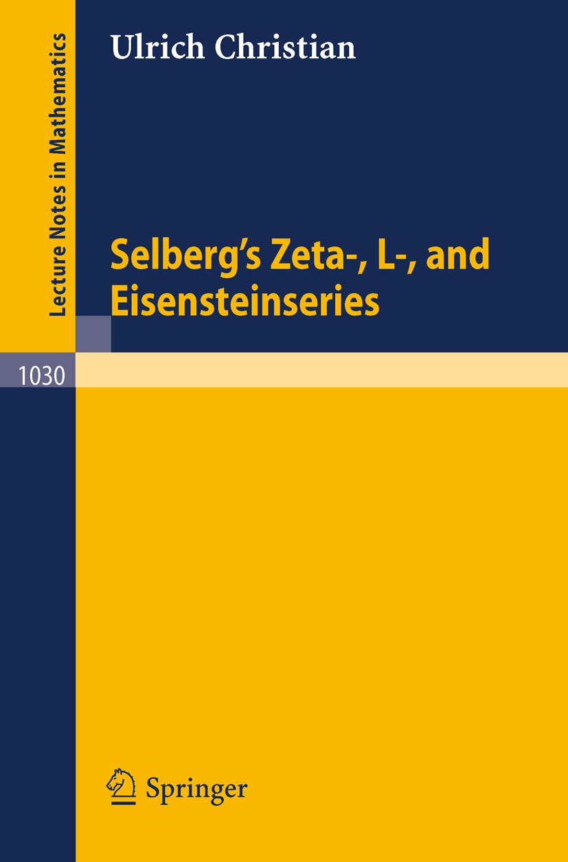 Titlebook: Selberg‘s Zeta-, L-, and Eisensteinseries; Ulrich Christian Book 1983 Springer-Verlag Berlin Heidelberg 1983 Selbergsche Eisenstein-Reihe. Titlebook: Selberg‘s Zeta-, L-, and Eisensteinseries; Ulrich Christian Book 1983 Springer-Verlag Berlin Heidelberg 1983 Selbergsche Eisenstein-Reihe.