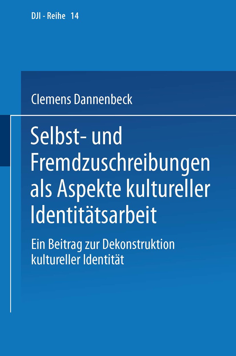 Titlebook: Selbst- und Fremdzuschreibungen als Aspekte kultureller Identitätsarbeit; Ein Beitrag zur Deko Clemens Dannenbeck Book 2002 Springer Fachme Titlebook: Selbst- und Fremdzuschreibungen als Aspekte kultureller Identitätsarbeit; Ein Beitrag zur Deko Clemens Dannenbeck Book 2002 Springer Fachme