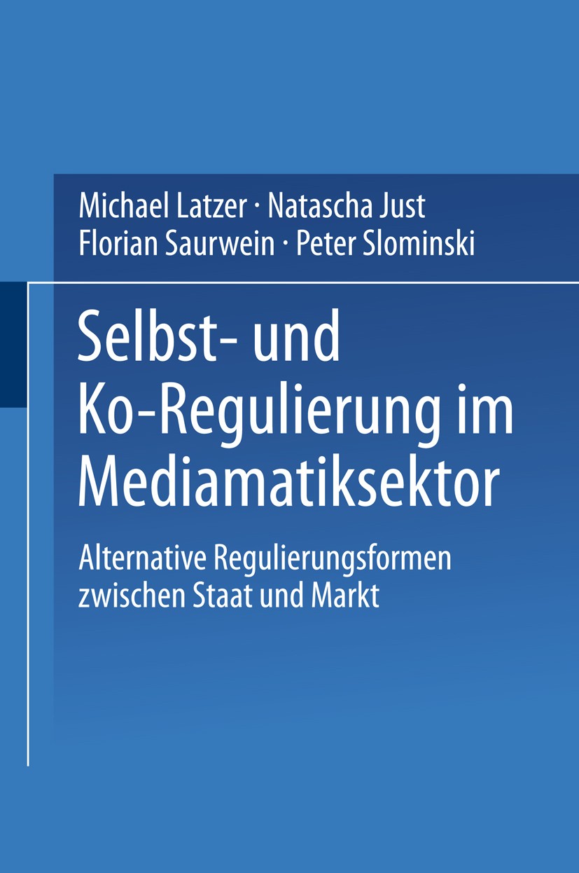 Titlebook: Selbst- und Ko-Regulierung im Mediamatiksektor; Alternative Regulier Michael Latzer,Natascha Just,Peter Slominski Book 2002 Springer Fachme Titlebook: Selbst- und Ko-Regulierung im Mediamatiksektor; Alternative Regulier Michael Latzer,Natascha Just,Peter Slominski Book 2002 Springer Fachme