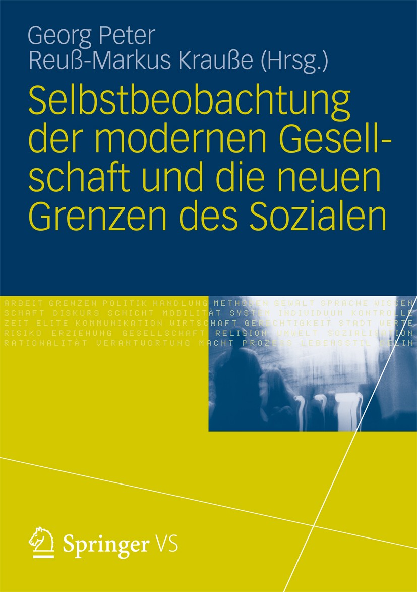 Titlebook: Selbstbeobachtung der modernen Gesellschaft und die neuen Grenzen des Sozialen; Georg Peter,Reuß-Markus Krauße Book 2012 Springer Fachmedi Titlebook: Selbstbeobachtung der modernen Gesellschaft und die neuen Grenzen des Sozialen; Georg Peter,Reuß-Markus Krauße Book 2012 Springer Fachmedi