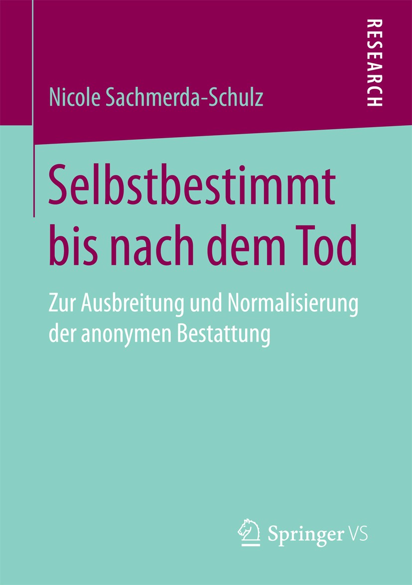 Titlebook: Selbstbestimmt bis nach dem Tod; Zur Ausbreitung und Nicole Sachmerda-Schulz Book 2017 Springer Fachmedien Wiesbaden 2017 Säkularisierung. Titlebook: Selbstbestimmt bis nach dem Tod; Zur Ausbreitung und Nicole Sachmerda-Schulz Book 2017 Springer Fachmedien Wiesbaden 2017 Säkularisierung.