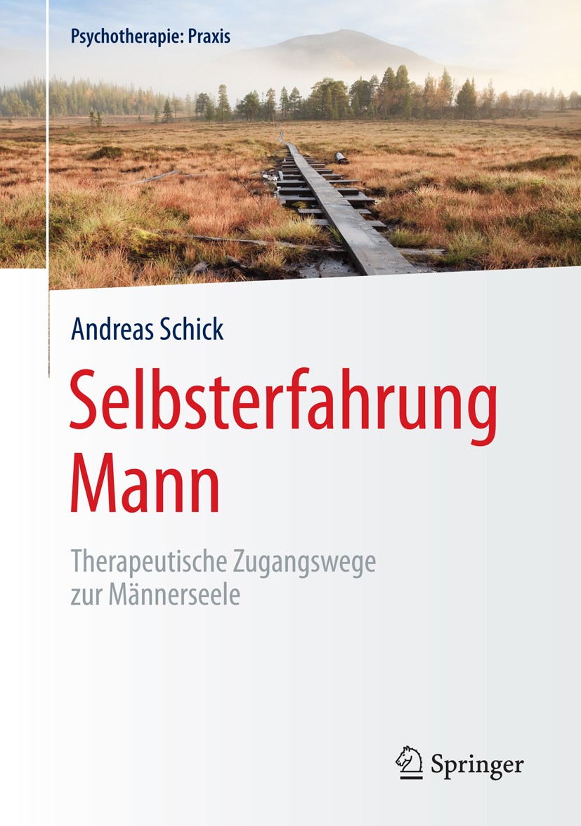 Titlebook: Selbsterfahrung Mann; Therapeutische Zugan Andreas Schick Book 2015 Springer-Verlag Berlin Heidelberg 2015 Aggression.Angst.Archetypen.Bera Titlebook: Selbsterfahrung Mann; Therapeutische Zugan Andreas Schick Book 2015 Springer-Verlag Berlin Heidelberg 2015 Aggression.Angst.Archetypen.Bera