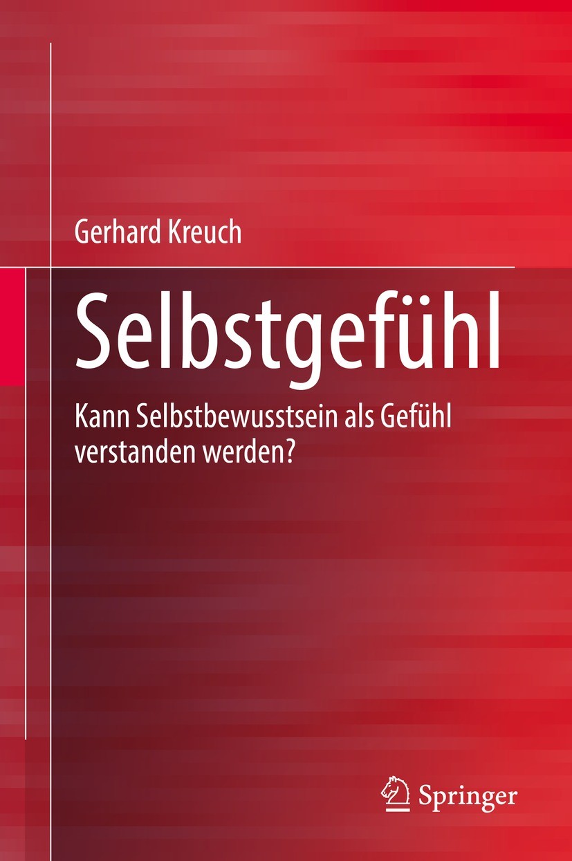 Titlebook: Selbstgefühl; Kann Selbstbewusstse Gerhard Kreuch Book 2023 Der/die Herausgeber bzw. der/die Autor(en), exklusiv lizenziert an Springer Nat Titlebook: Selbstgefühl; Kann Selbstbewusstse Gerhard Kreuch Book 2023 Der/die Herausgeber bzw. der/die Autor(en), exklusiv lizenziert an Springer Nat