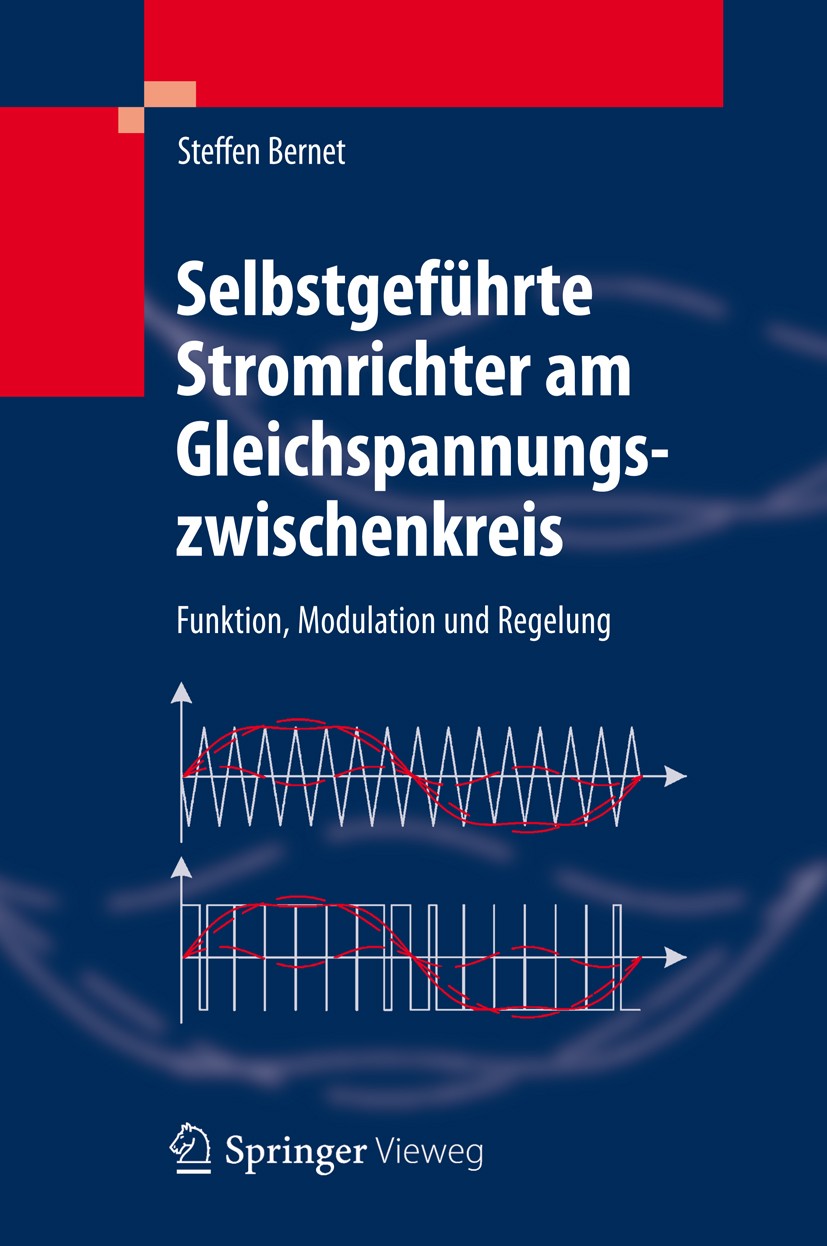 Titlebook: Selbstgeführte Stromrichter am Gleichspannungszwischenkreis; Funktion, Modulation Steffen Bernet Book 20121st edition Springer-Verlag Berli Titlebook: Selbstgeführte Stromrichter am Gleichspannungszwischenkreis; Funktion, Modulation Steffen Bernet Book 20121st edition Springer-Verlag Berli