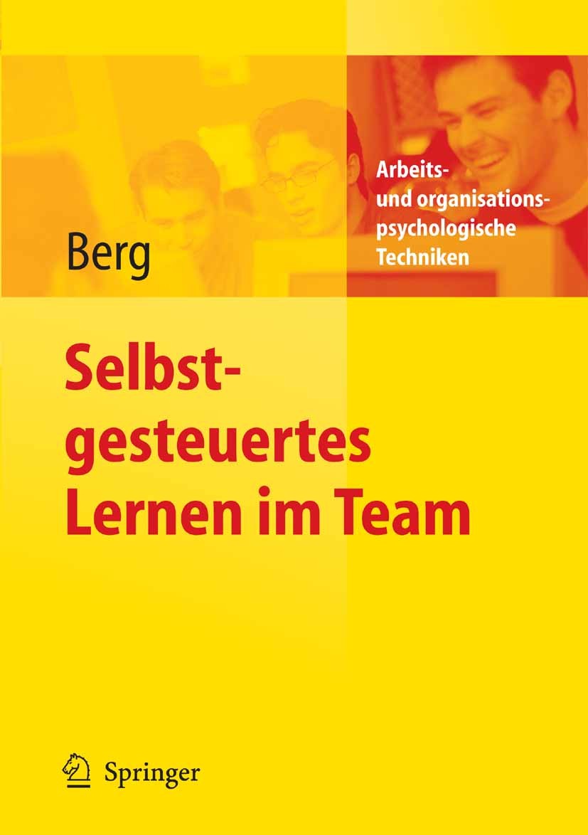 Titlebook: Selbstgesteuertes Lernen im Team; Christoph Berg Book 2006 Springer-Verlag Berlin Heidelberg 2006 Arbeit.Betriebliche Bildung.Entwicklung. Titlebook: Selbstgesteuertes Lernen im Team; Christoph Berg Book 2006 Springer-Verlag Berlin Heidelberg 2006 Arbeit.Betriebliche Bildung.Entwicklung.