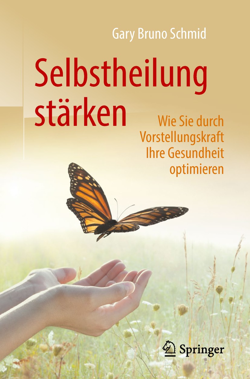 Titlebook: Selbstheilung stärken; Wie Sie durch Vorste Gary Bruno Schmid Book 2019 Springer-Verlag GmbH Deutschland, ein Teil von Springer Nature 2019 Titlebook: Selbstheilung stärken; Wie Sie durch Vorste Gary Bruno Schmid Book 2019 Springer-Verlag GmbH Deutschland, ein Teil von Springer Nature 2019