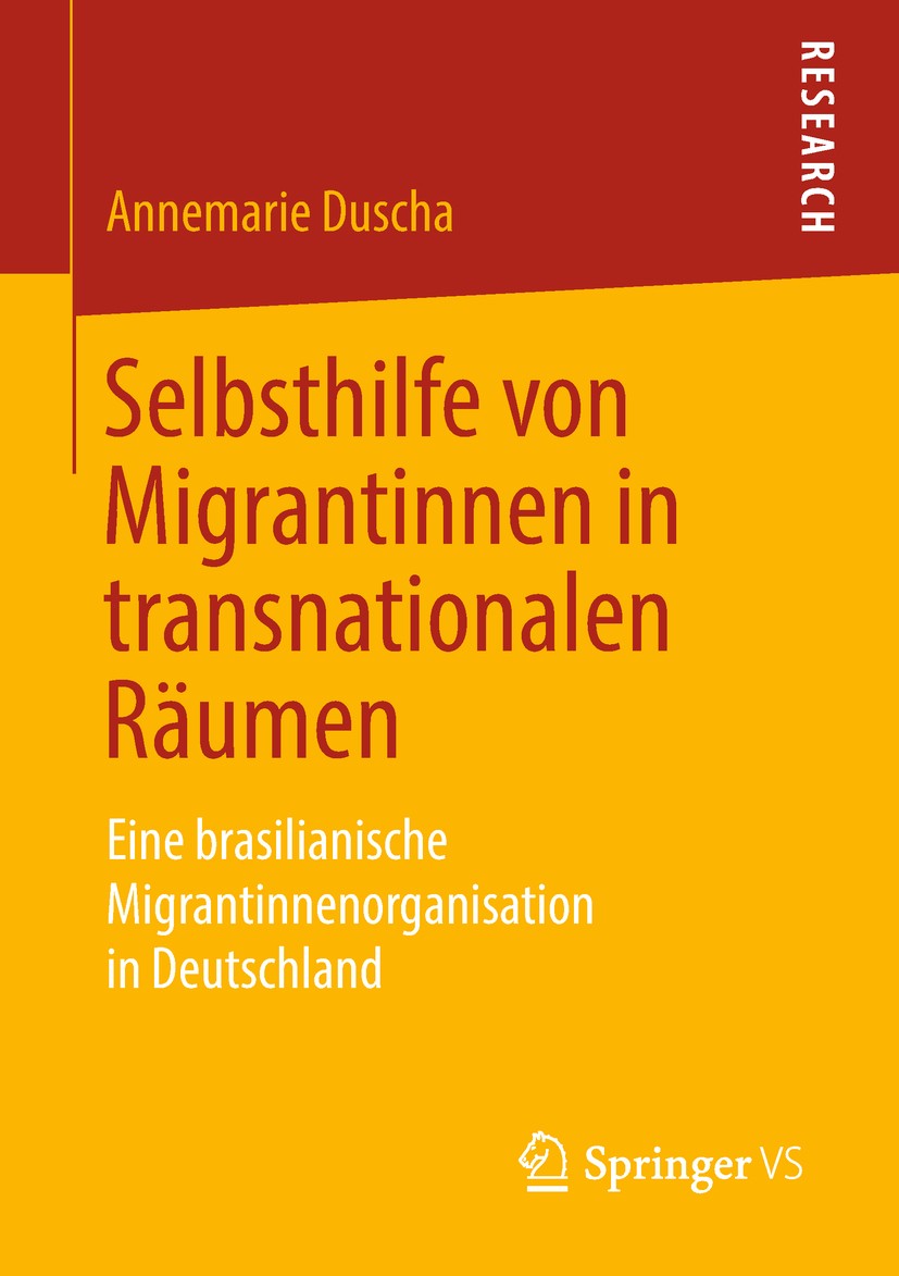 Titlebook: Selbsthilfe von Migrantinnen in transnationalen Räumen; Eine brasilianische Annemarie Duscha Book 2019 Springer Fachmedien Wiesbaden GmbH, Titlebook: Selbsthilfe von Migrantinnen in transnationalen Räumen; Eine brasilianische Annemarie Duscha Book 2019 Springer Fachmedien Wiesbaden GmbH,