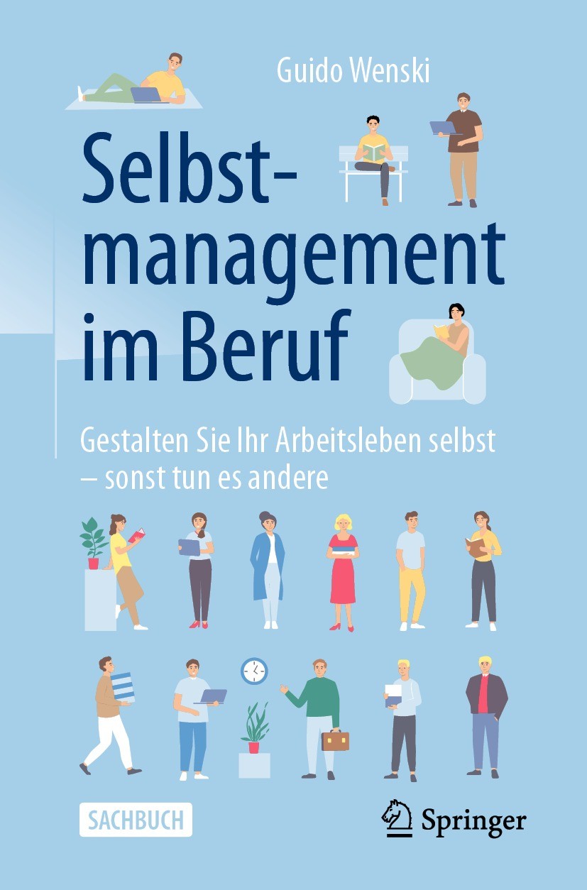 Titlebook: Selbstmanagement im Beruf; Gestalten Sie Ihr Ar Guido Wenski Book 2021 Der/die Herausgeber bzw. der/die Autor(en), exklusiv lizenziert an S Titlebook: Selbstmanagement im Beruf; Gestalten Sie Ihr Ar Guido Wenski Book 2021 Der/die Herausgeber bzw. der/die Autor(en), exklusiv lizenziert an S