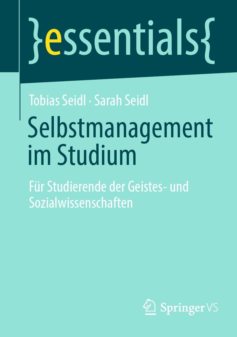 Titlebook: Selbstmanagement im Studium; Für Studierende der Tobias Seidl,Sarah Seidl Book 2022 Der/die Herausgeber bzw. der/die Autor(en), exklusiv l Titlebook: Selbstmanagement im Studium; Für Studierende der Tobias Seidl,Sarah Seidl Book 2022 Der/die Herausgeber bzw. der/die Autor(en), exklusiv l
