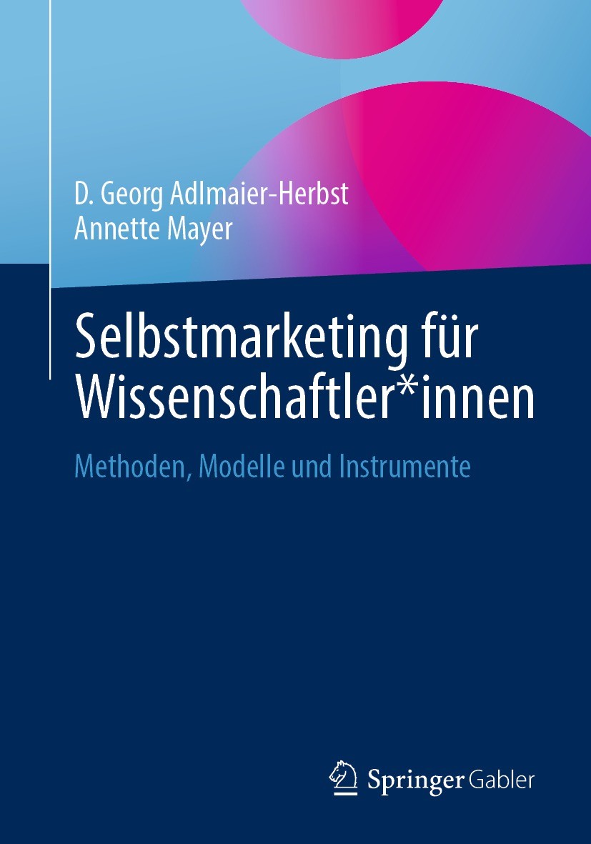 Titlebook: Selbstmarketing für Wissenschaftler*innen; Methoden, Modelle un D. Georg Adlmaier-Herbst,Annette Mayer Book 2021 Der/die Herausgeber bzw. d Titlebook: Selbstmarketing für Wissenschaftler*innen; Methoden, Modelle un D. Georg Adlmaier-Herbst,Annette Mayer Book 2021 Der/die Herausgeber bzw. d
