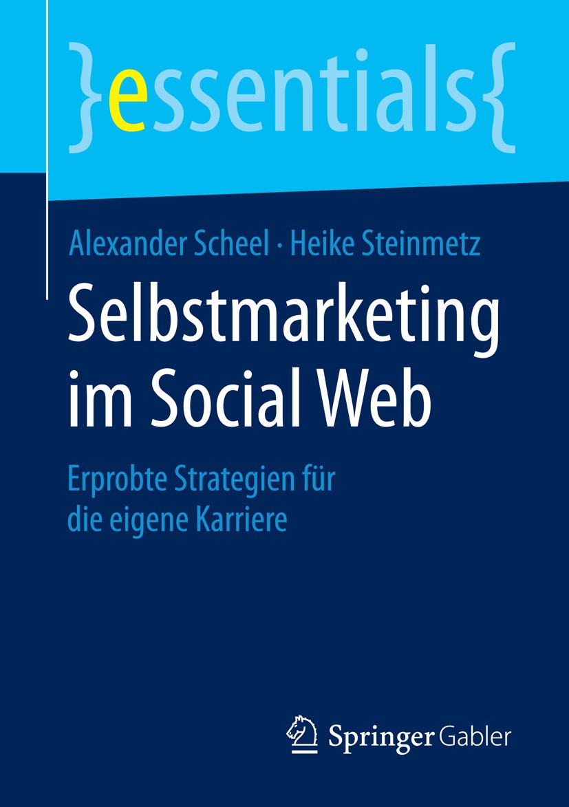 Titlebook: Selbstmarketing im Social Web; Erprobte Strategien Alexander Scheel,Heike Steinmetz Book 2015 Springer Fachmedien Wiesbaden GmbH, ein Teil Titlebook: Selbstmarketing im Social Web; Erprobte Strategien Alexander Scheel,Heike Steinmetz Book 2015 Springer Fachmedien Wiesbaden GmbH, ein Teil