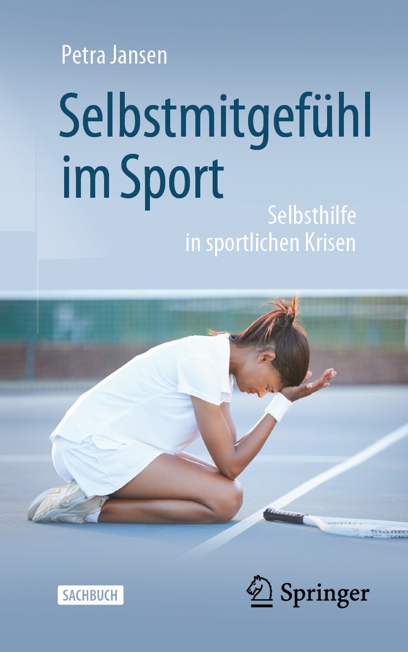 Titlebook: Selbstmitgefühl im Sport; Selbsthilfe in sport Petra Jansen Book 2023 Der/die Herausgeber bzw. der/die Autor(en), exklusiv lizenziert an Sp Titlebook: Selbstmitgefühl im Sport; Selbsthilfe in sport Petra Jansen Book 2023 Der/die Herausgeber bzw. der/die Autor(en), exklusiv lizenziert an Sp