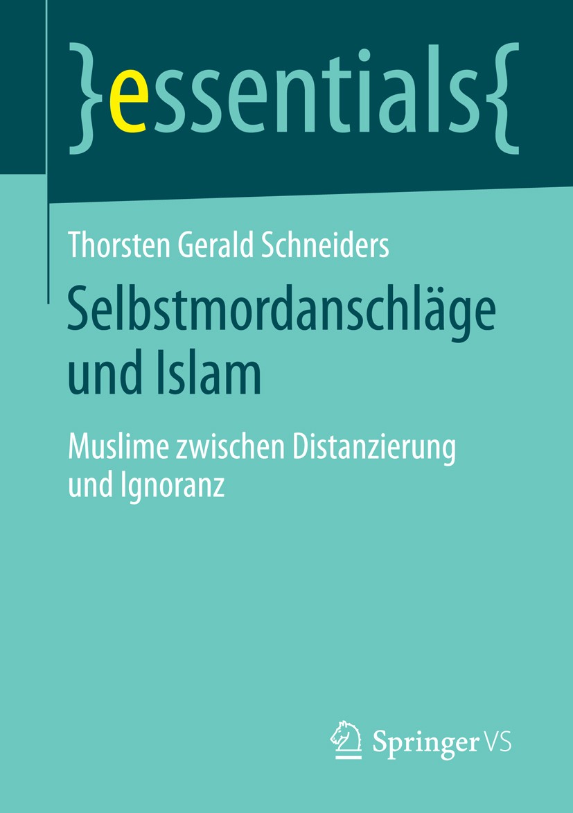 Titlebook: Selbstmordanschläge und Islam; Muslime zwischen Dis Thorsten Gerald Schneiders Book 2015 Springer Fachmedien Wiesbaden GmbH, ein Teil von S Titlebook: Selbstmordanschläge und Islam; Muslime zwischen Dis Thorsten Gerald Schneiders Book 2015 Springer Fachmedien Wiesbaden GmbH, ein Teil von S