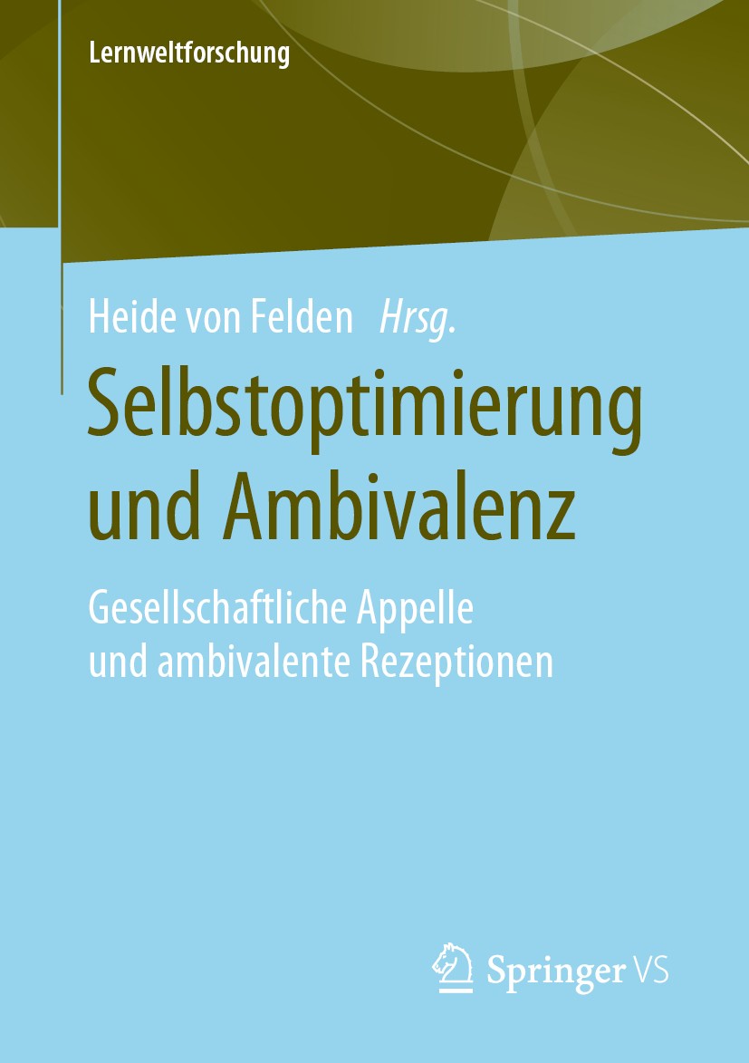 Titlebook: Selbstoptimierung und Ambivalenz; Gesellschaftliche Ap Heide von Felden Book 2020 Springer Fachmedien Wiesbaden GmbH, ein Teil von Springer Titlebook: Selbstoptimierung und Ambivalenz; Gesellschaftliche Ap Heide von Felden Book 2020 Springer Fachmedien Wiesbaden GmbH, ein Teil von Springer