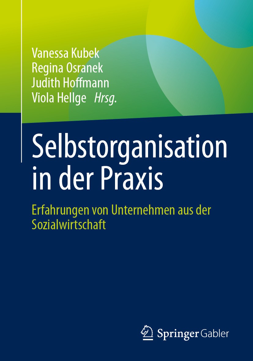 Titlebook: Selbstorganisation in der Praxis; Erfahrungen von Unte Vanessa Kubek,Regina Osranek,Viola Hellge Book 2024 Der/die Herausgeber bzw. der/die Titlebook: Selbstorganisation in der Praxis; Erfahrungen von Unte Vanessa Kubek,Regina Osranek,Viola Hellge Book 2024 Der/die Herausgeber bzw. der/die