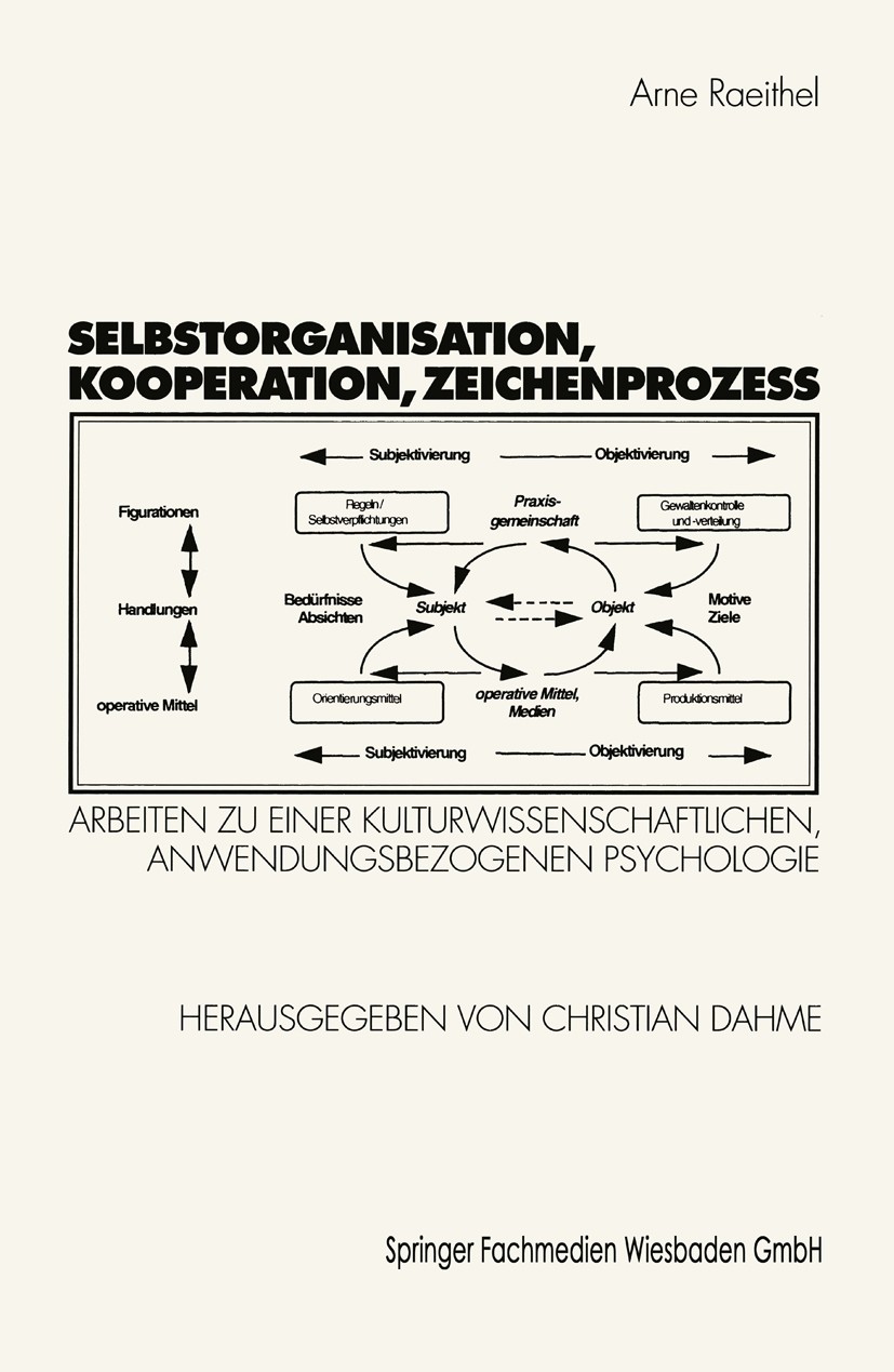 Titlebook: Selbstorganisation, Kooperation, Zeichenprozeß; Arbeiten zu einer ku Arne Raeithel,Christian Dahme Textbook 1998 Springer Fachmedien Wiesba Titlebook: Selbstorganisation, Kooperation, Zeichenprozeß; Arbeiten zu einer ku Arne Raeithel,Christian Dahme Textbook 1998 Springer Fachmedien Wiesba