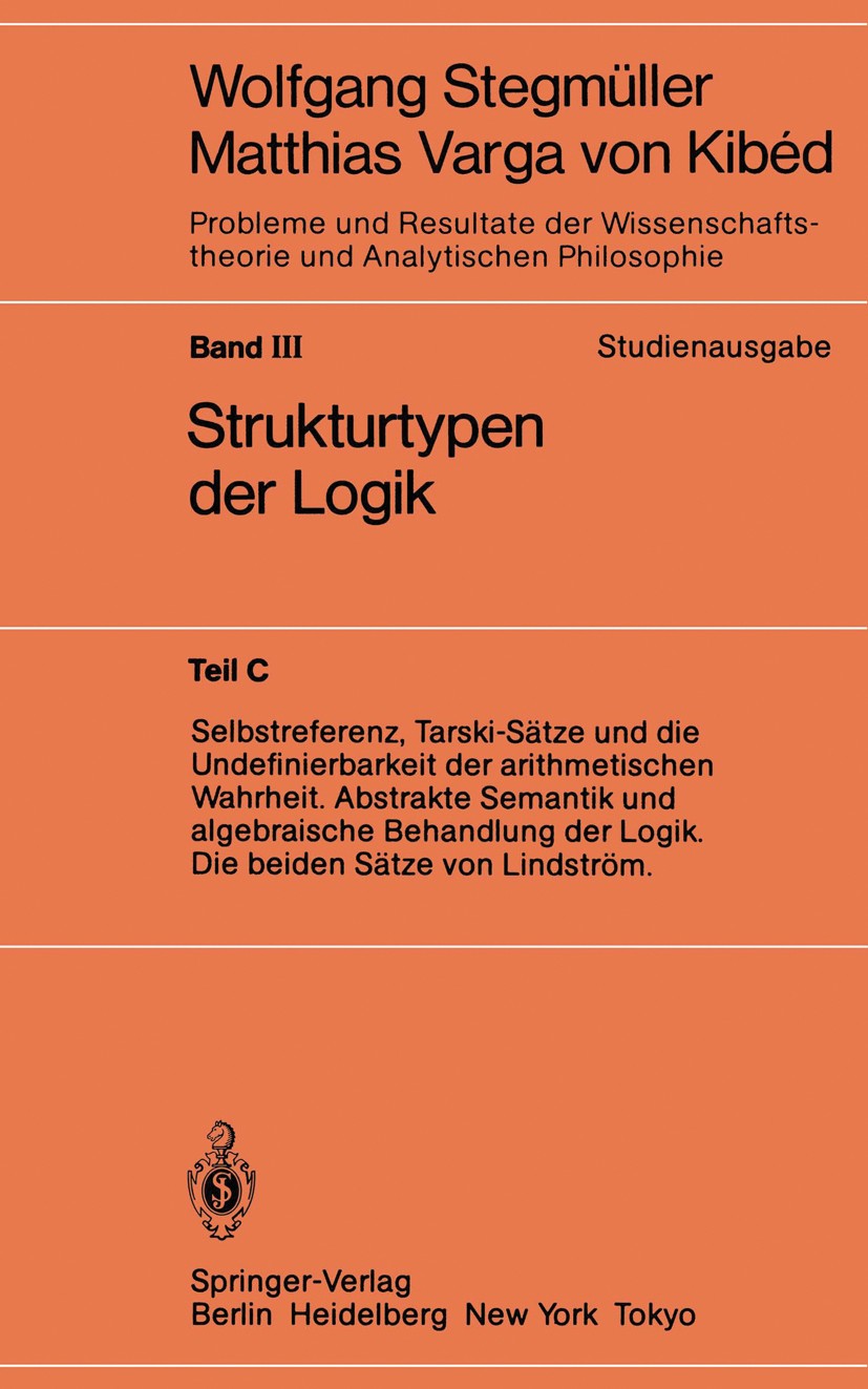 Titlebook: Selbstreferenz, Tarski-Sätze und die Undefinierbarkeit der arithmetischen Wahrheit. Abstrakte Semant; Wolfgang Stegmüller,Matthias Varga K Titlebook: Selbstreferenz, Tarski-Sätze und die Undefinierbarkeit der arithmetischen Wahrheit. Abstrakte Semant; Wolfgang Stegmüller,Matthias Varga K