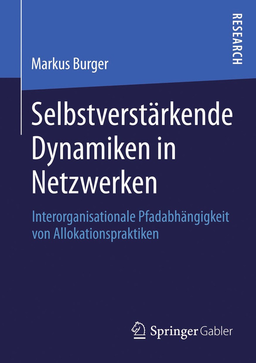 Titlebook: Selbstverstärkende Dynamiken in Netzwerken; Interorganisationale Markus Burger Book 2013 Springer Fachmedien Wiesbaden 2013 Titlebook: Selbstverstärkende Dynamiken in Netzwerken; Interorganisationale Markus Burger Book 2013 Springer Fachmedien Wiesbaden 2013