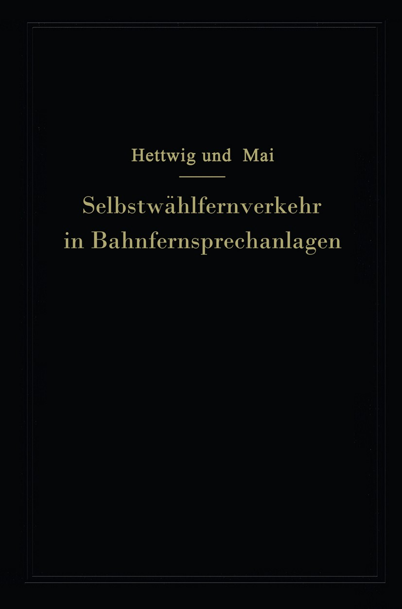 Titlebook: Selbstwählfernverkehr in Bahnfernsprechanlagen; E. Hettwig,Walter Mai Book 1938Latest edition Springer-Verlag Berlin Heidelberg 1938 Dämpf Titlebook: Selbstwählfernverkehr in Bahnfernsprechanlagen; E. Hettwig,Walter Mai Book 1938Latest edition Springer-Verlag Berlin Heidelberg 1938 Dämpf