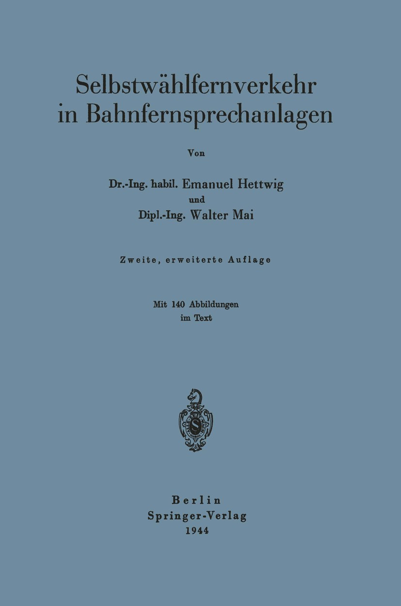 Titlebook: Selbstwählfernverkehr in Bahnfernsprechanlagen; Emanuel Hettwig,Walter Mai Book 1938Latest edition Springer-Verlag OHG. in Berlin 1938 For Titlebook: Selbstwählfernverkehr in Bahnfernsprechanlagen; Emanuel Hettwig,Walter Mai Book 1938Latest edition Springer-Verlag OHG. in Berlin 1938 For