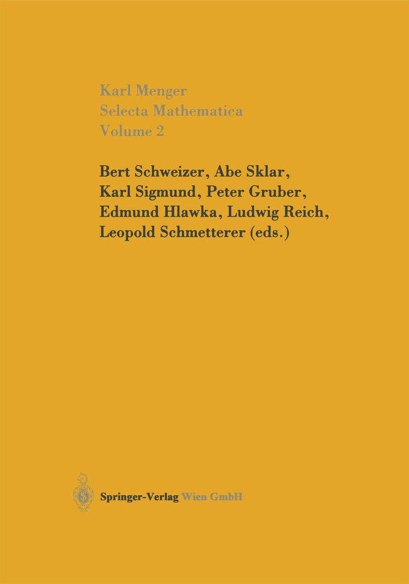 Titlebook: Selecta Mathematica II; Karl Menger,Bert Schweizer,Abe Sklar,Leopold Schme Book 2003 Springer-Verlag GmbH Austria, part of Springer Nature Titlebook: Selecta Mathematica II; Karl Menger,Bert Schweizer,Abe Sklar,Leopold Schme Book 2003 Springer-Verlag GmbH Austria, part of Springer Nature