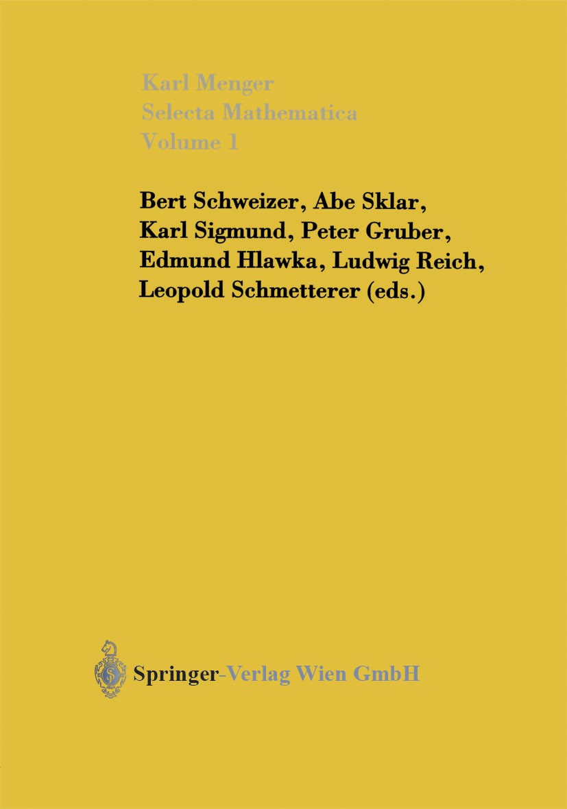 Titlebook: Selecta Mathematica I; Karl Menger,Bert Schweizer,Abe Sklar,Leopold Schme Book 2002 Springer-Verlag GmbH Austria, part of Springer Nature Titlebook: Selecta Mathematica I; Karl Menger,Bert Schweizer,Abe Sklar,Leopold Schme Book 2002 Springer-Verlag GmbH Austria, part of Springer Nature