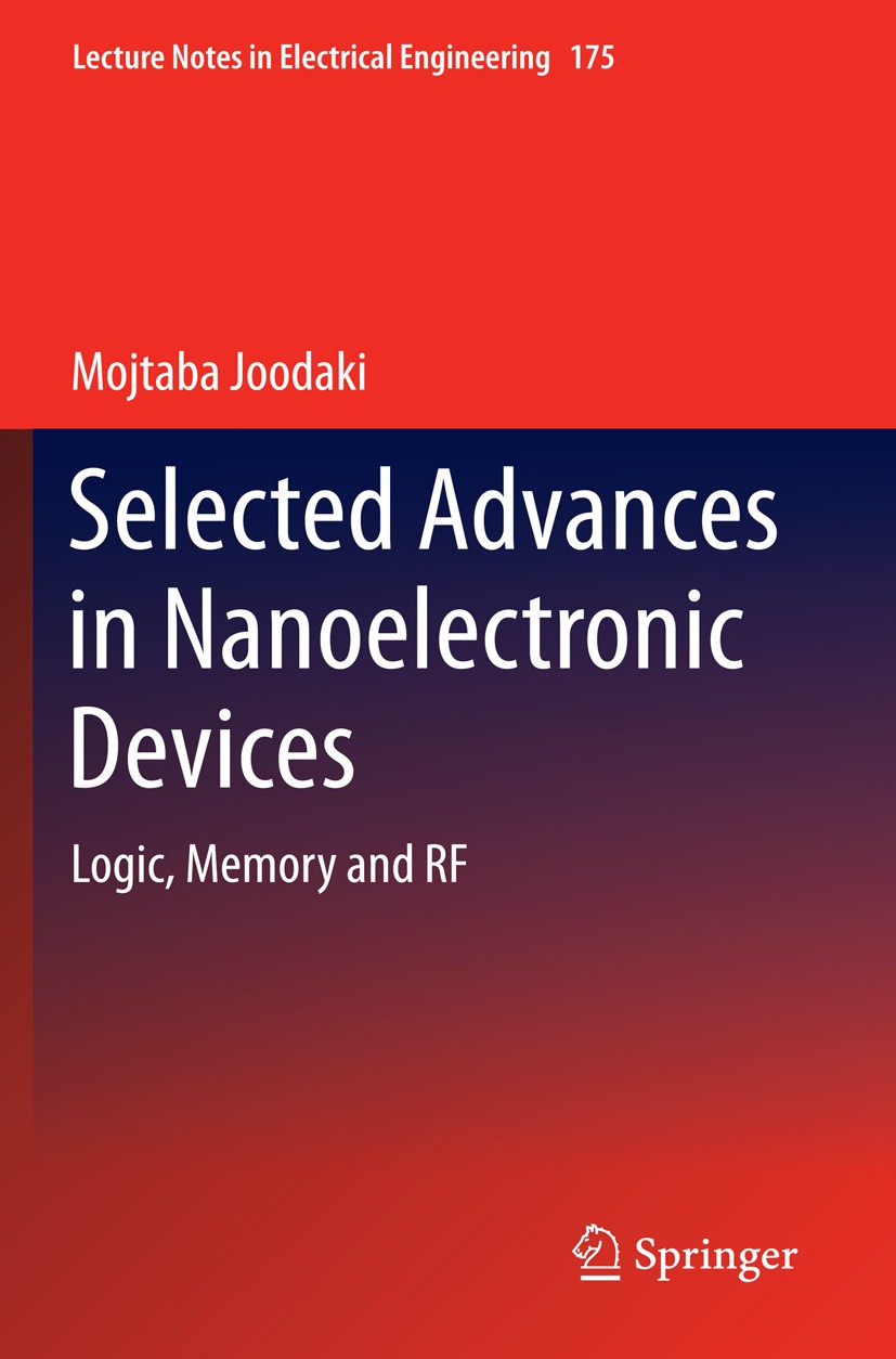 Titlebook: Selected Advances in Nanoelectronic Devices; Logic, Memory and RF Mojtaba Joodaki Book 2013 Springer-Verlag Berlin Heidelberg 2013 CMOS Dev Titlebook: Selected Advances in Nanoelectronic Devices; Logic, Memory and RF Mojtaba Joodaki Book 2013 Springer-Verlag Berlin Heidelberg 2013 CMOS Dev