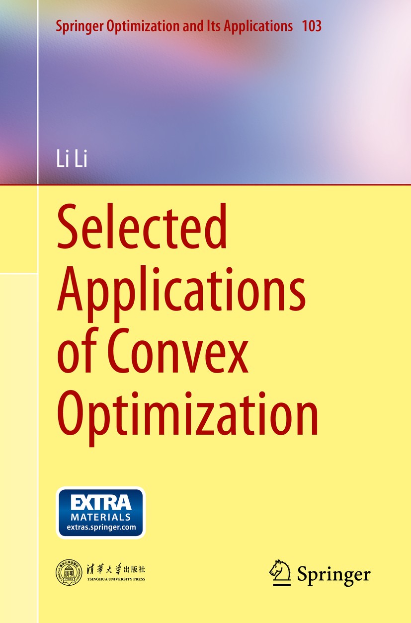 Titlebook: Selected Applications of Convex Optimization; Li Li Textbook 2015 Tsinghua University Press, Beijing and Springer-Verlag Berlin Heidelberg Titlebook: Selected Applications of Convex Optimization; Li Li Textbook 2015 Tsinghua University Press, Beijing and Springer-Verlag Berlin Heidelberg