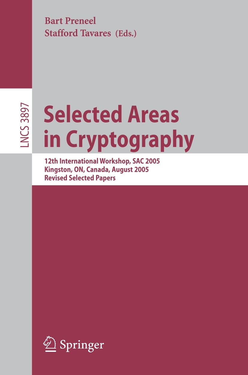 Titlebook: Selected Areas in Cryptography; 12th International W Bart Preneel,Stafford Tavares Conference proceedings 2006 Springer-Verlag Berlin Heide Titlebook: Selected Areas in Cryptography; 12th International W Bart Preneel,Stafford Tavares Conference proceedings 2006 Springer-Verlag Berlin Heide