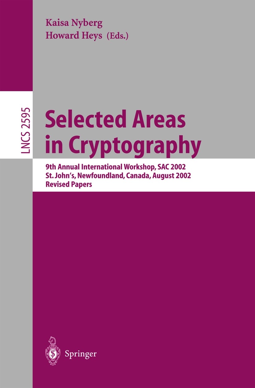 Titlebook: Selected Areas in Cryptography; 9th Annual Internati Kaisa Nyberg,Howard Heys Conference proceedings 2003 Springer-Verlag Berlin Heidelberg Titlebook: Selected Areas in Cryptography; 9th Annual Internati Kaisa Nyberg,Howard Heys Conference proceedings 2003 Springer-Verlag Berlin Heidelberg