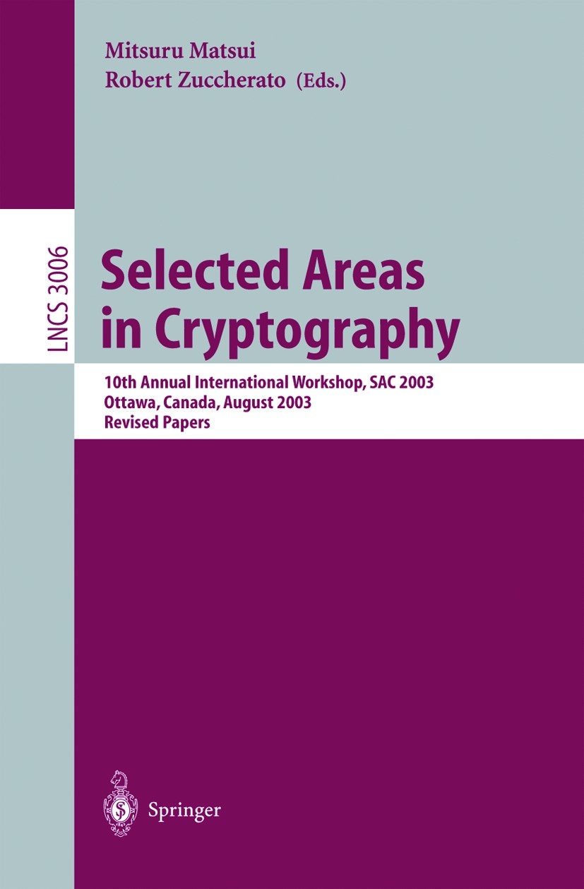 Titlebook: Selected Areas in Cryptography; 10th Annual Internat Mitsuru Matsui,Robert J. Zuccherato Conference proceedings 2004 Springer-Verlag Berlin Titlebook: Selected Areas in Cryptography; 10th Annual Internat Mitsuru Matsui,Robert J. Zuccherato Conference proceedings 2004 Springer-Verlag Berlin