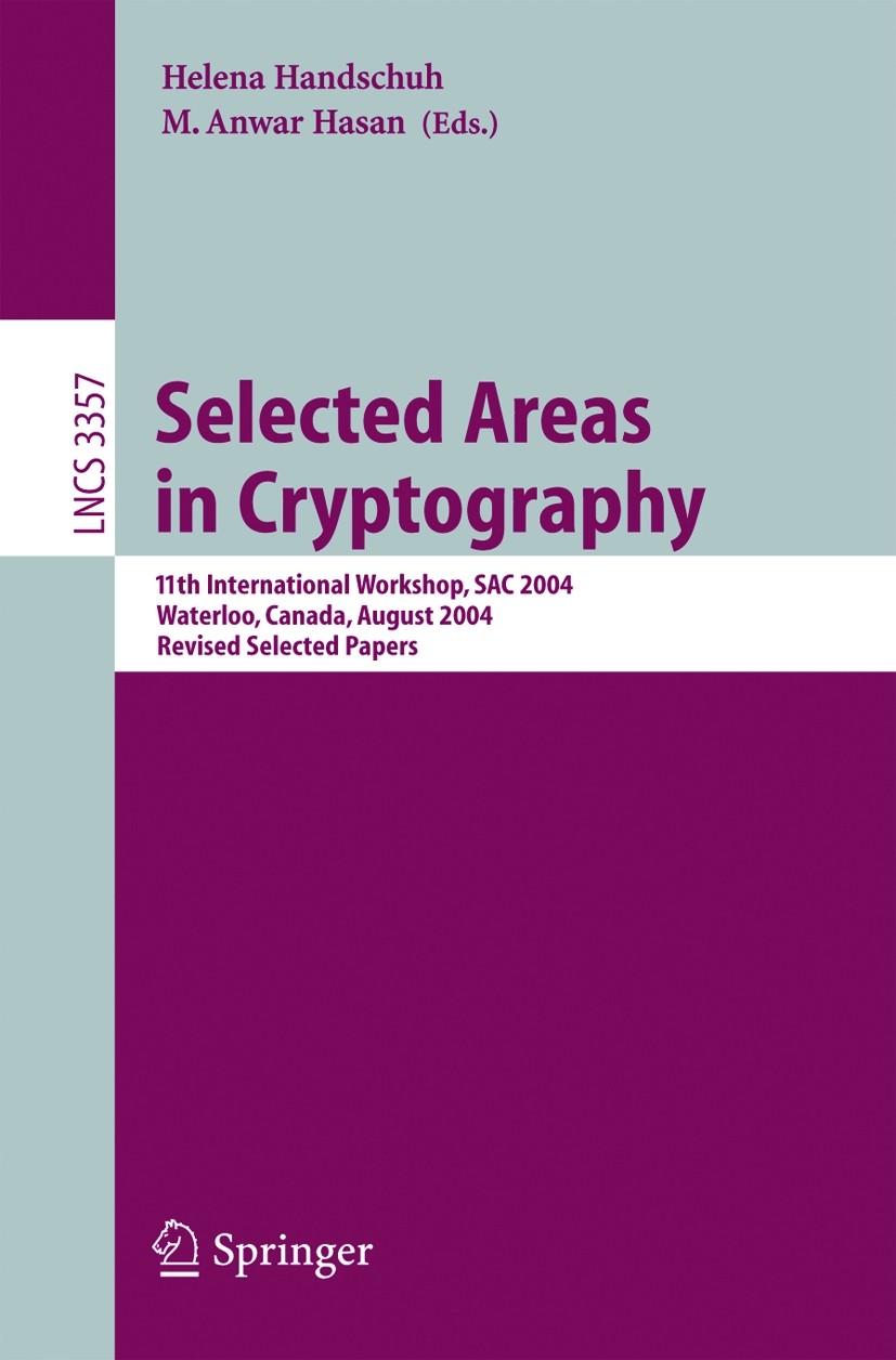 Titlebook: Selected Areas in Cryptography; 11th International W Helena Handschuh,M. Anwar Hasan Conference proceedings 2005 Springer-Verlag Berlin Hei Titlebook: Selected Areas in Cryptography; 11th International W Helena Handschuh,M. Anwar Hasan Conference proceedings 2005 Springer-Verlag Berlin Hei