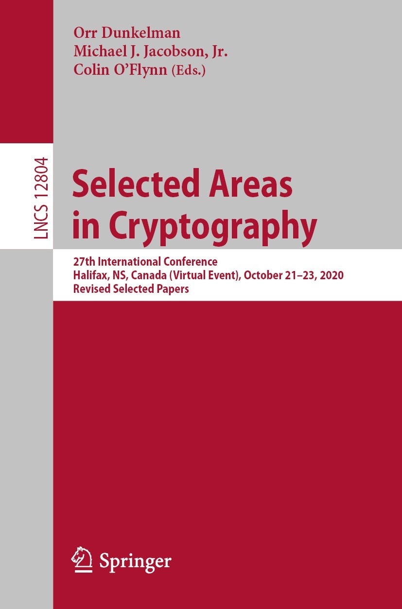 Titlebook: Selected Areas in Cryptography; 27th International C Orr Dunkelman,Michael J. Jacobson, Jr.,Colin O‘Fly Conference proceedings 2021 Springe Titlebook: Selected Areas in Cryptography; 27th International C Orr Dunkelman,Michael J. Jacobson, Jr.,Colin O‘Fly Conference proceedings 2021 Springe