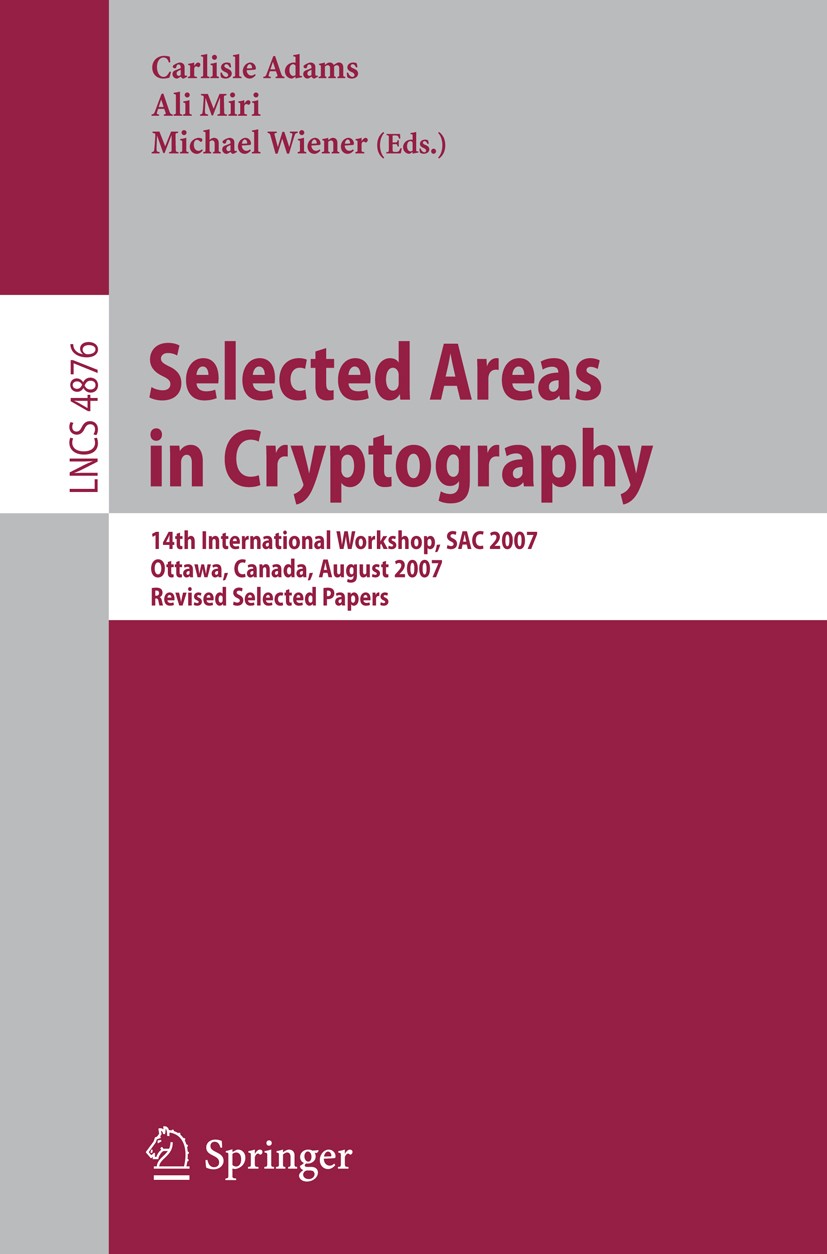 Titlebook: Selected Areas in Cryptography; 14th International W Carlisle Adams,Ali Miri,Michael Wiener Conference proceedings 2007 Springer-Verlag Ber Titlebook: Selected Areas in Cryptography; 14th International W Carlisle Adams,Ali Miri,Michael Wiener Conference proceedings 2007 Springer-Verlag Ber