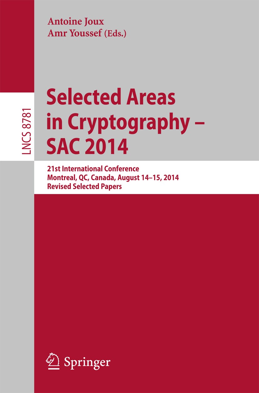 Titlebook: Selected Areas in Cryptography -- SAC 2014; 21st International C Antoine Joux,Amr Youssef Conference proceedings 2014 Springer Internationa Titlebook: Selected Areas in Cryptography -- SAC 2014; 21st International C Antoine Joux,Amr Youssef Conference proceedings 2014 Springer Internationa