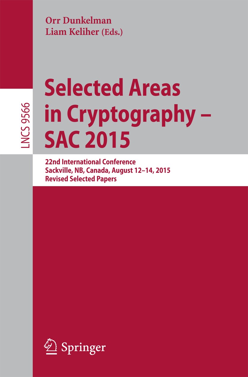 Titlebook: Selected Areas in Cryptography - SAC 2015; 22nd International C Orr Dunkelman,Liam Keliher Conference proceedings 2016 Springer Internation Titlebook: Selected Areas in Cryptography - SAC 2015; 22nd International C Orr Dunkelman,Liam Keliher Conference proceedings 2016 Springer Internation