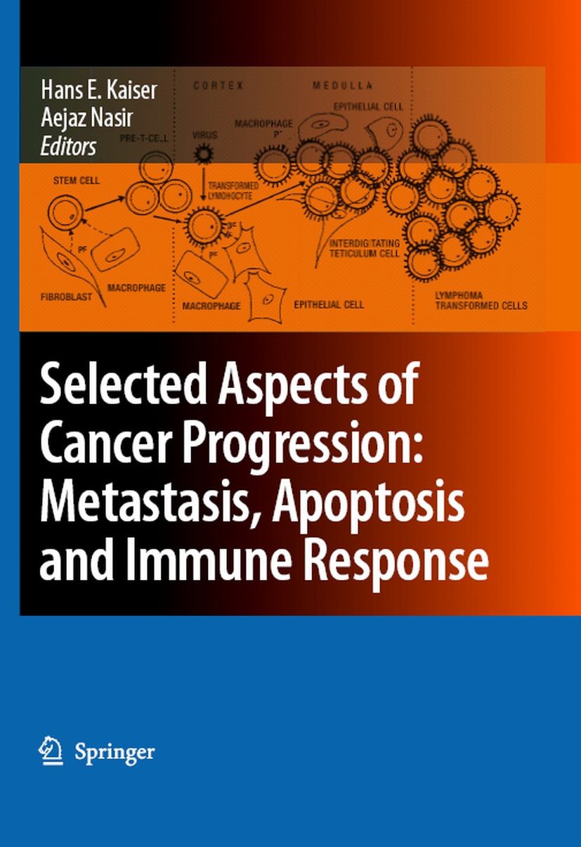 Titlebook: Selected Aspects of Cancer Progression: Metastasis, Apoptosis and Immune Response; Hans E. Kaiser,Aejaz Nasir Book 2008 Springer Science+B Titlebook: Selected Aspects of Cancer Progression: Metastasis, Apoptosis and Immune Response; Hans E. Kaiser,Aejaz Nasir Book 2008 Springer Science+B