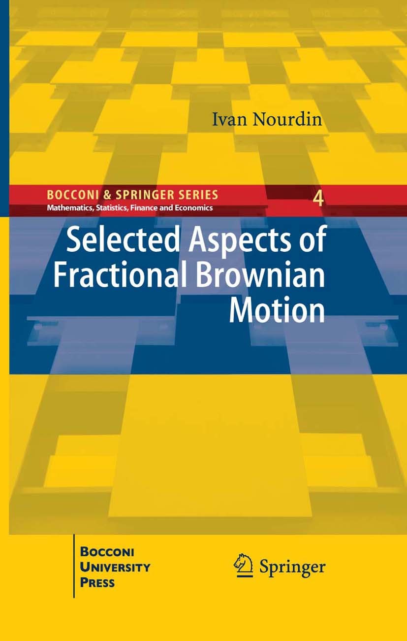 Titlebook: Selected Aspects of Fractional Brownian Motion; Ivan Nourdin Book 2012 Springer-Verlag Italia 2012 Fractional Brownian motion.Integration. Titlebook: Selected Aspects of Fractional Brownian Motion; Ivan Nourdin Book 2012 Springer-Verlag Italia 2012 Fractional Brownian motion.Integration.