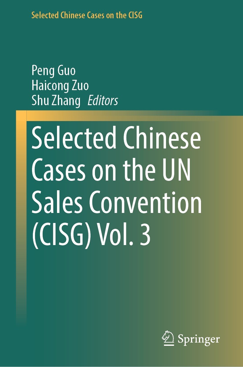 Titlebook: Selected Chinese Cases on the UN Sales Convention (CISG) Vol. 3; Peng Guo,Haicong Zuo,Shu Zhang Book 2024 The Editor(s) (if applicable) an Titlebook: Selected Chinese Cases on the UN Sales Convention (CISG) Vol. 3; Peng Guo,Haicong Zuo,Shu Zhang Book 2024 The Editor(s) (if applicable) an