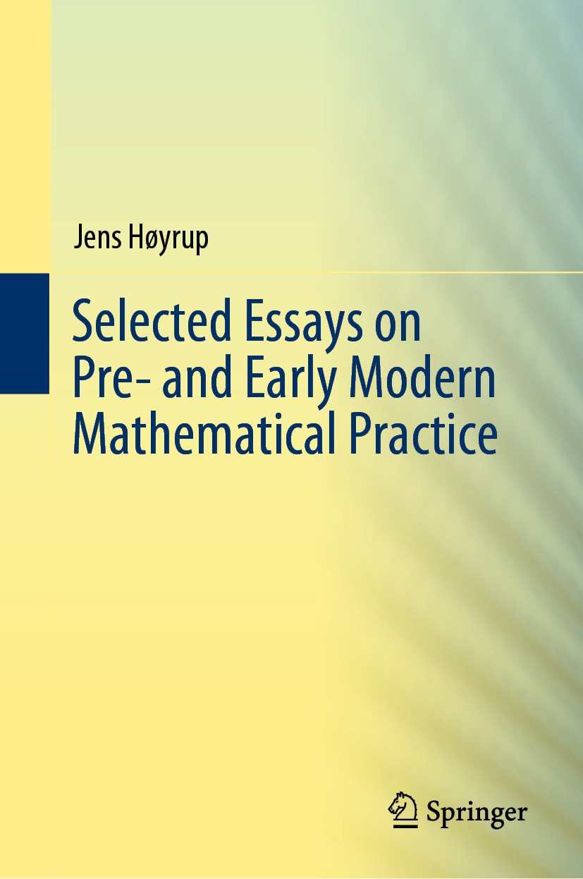 Titlebook: Selected Essays on Pre- and Early Modern Mathematical Practice; Jens Høyrup Book 2019 Springer Nature Switzerland AG 2019 Mathematical Pra Titlebook: Selected Essays on Pre- and Early Modern Mathematical Practice; Jens Høyrup Book 2019 Springer Nature Switzerland AG 2019 Mathematical Pra
