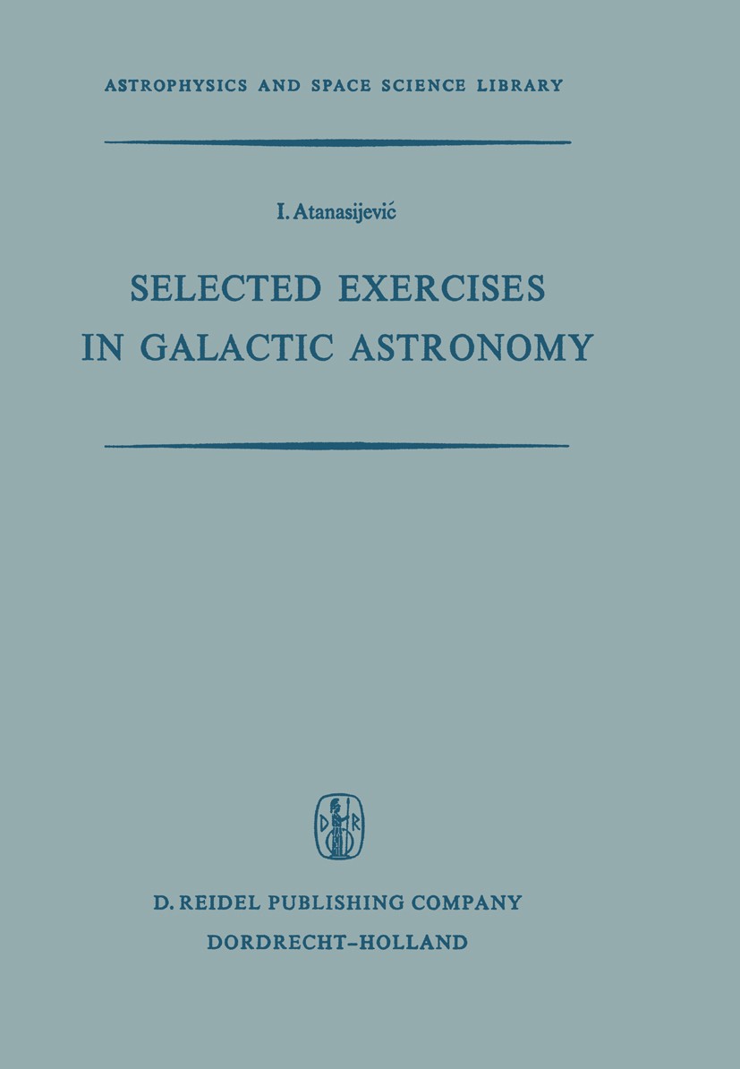 Titlebook: Selected Exercises in Galactic Astronomy; I. Atanasijević Book 1971 D. Reidel Publishing Company, Dordrecht, Holland 1971 astronomy Titlebook: Selected Exercises in Galactic Astronomy; I. Atanasijević Book 1971 D. Reidel Publishing Company, Dordrecht, Holland 1971 astronomy