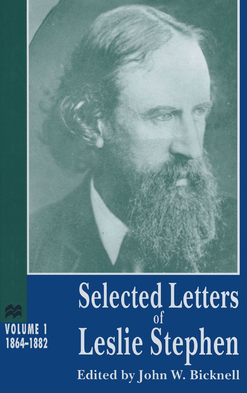 Titlebook: Selected Letters of Leslie Stephen; Volume 1: 1864-1882 John W. Bicknell Book 1996 Palgrave Macmillan, a division of Macmillan Publishers L Titlebook: Selected Letters of Leslie Stephen; Volume 1: 1864-1882 John W. Bicknell Book 1996 Palgrave Macmillan, a division of Macmillan Publishers L