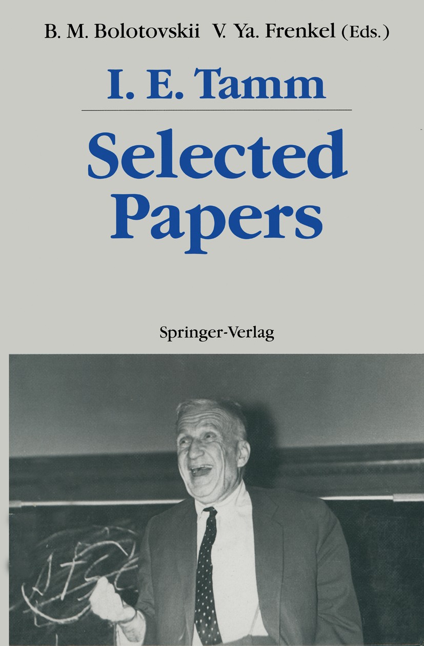 Titlebook: Selected Papers; I. E. Tamm,Boris M. Bolotovskii,Victor Ya. Frenkel Book 1991 Springer-Verlag Berlin Heidelberg 1991 Cherehkov Effect.Elem Titlebook: Selected Papers; I. E. Tamm,Boris M. Bolotovskii,Victor Ya. Frenkel Book 1991 Springer-Verlag Berlin Heidelberg 1991 Cherehkov Effect.Elem